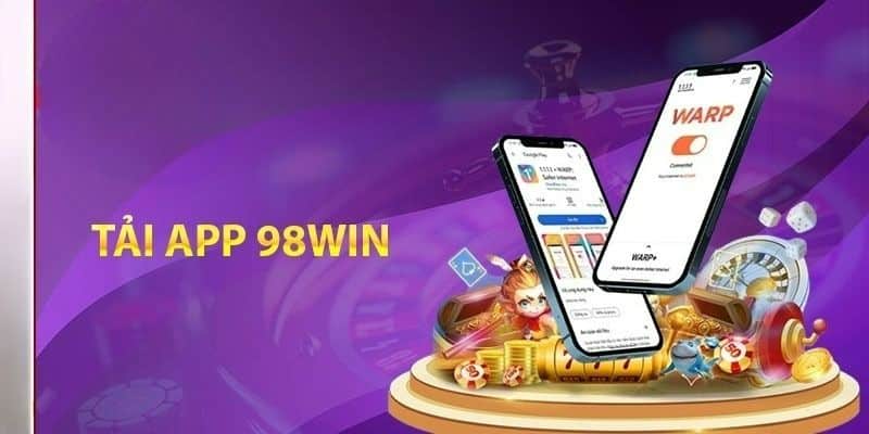 Bí kíp tải app 98win trên 2 hệ điều hành thông dụng