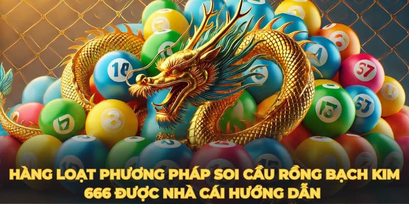 Hàng loạt phương pháp soi cầu rồng bạch kim 666 được nhà cái hướng dẫn