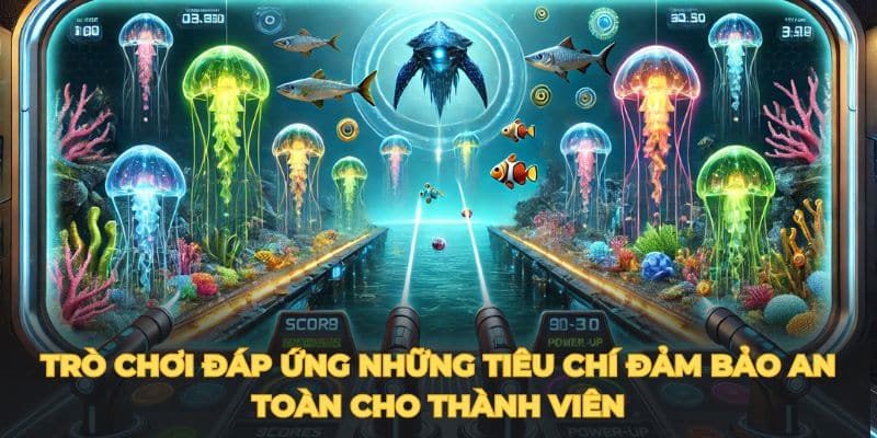 Game bắn cá đổi thưởng uy tín đáp ứng những tiêu chí đảm bảo an toàn cho thành viên