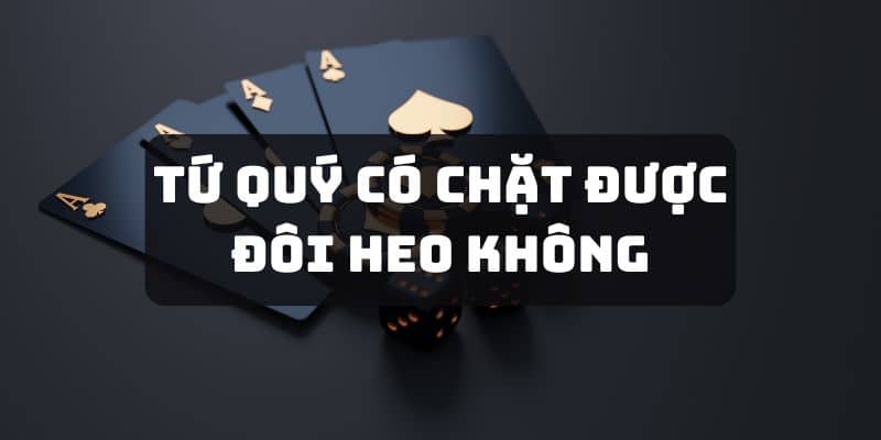 tứ quý có chặt được đôi heo không